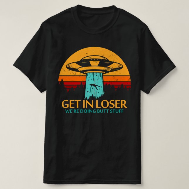 T-shirt Loser Nous faisons Butt Stuff Alien UFO (Design devant)