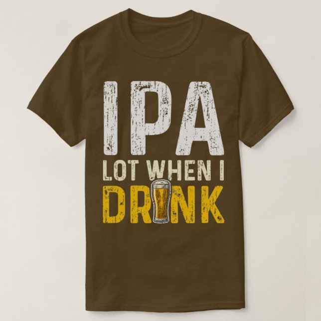 T-shirt Lot IPA lorsque je bois IPA 2 (Design devant)