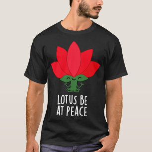 T-shirt Lotus Be At Peach Funny Plante Pun