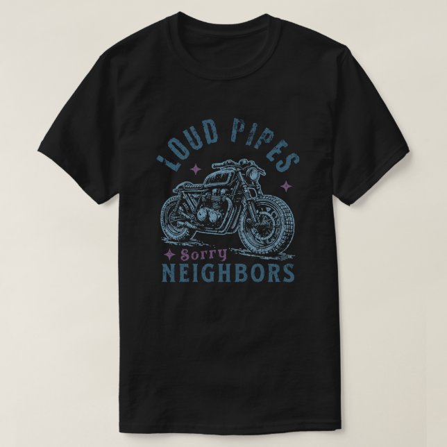 T-shirt Loud Pipes Sorry Neighbors Funny Motorcycle Biker (Design devant)