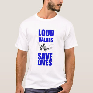 T-shirt Loud Valves Save Lives