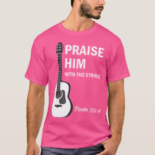 T-shirt Louez-Le Avec Des Cordes Guitare Chrétienne Psaume