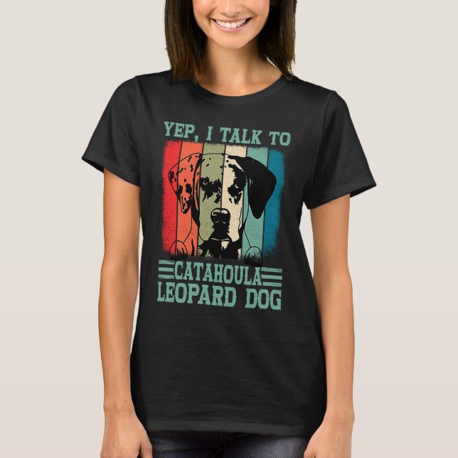 T-shirt Louisiana Catahoula Leopard Dog I Talk To A Dog Mo (Devant)