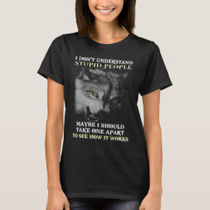 T-shirt Loup Je ne comprends pas les gens stupides Peut-êt