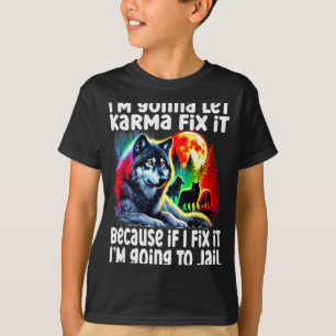 T-shirt Loup Je vais laisser Karma le réparer parce que si