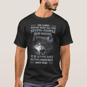 T-shirt Loup Oh Seigneur Veuillez Garder Tous Les Gens Stu