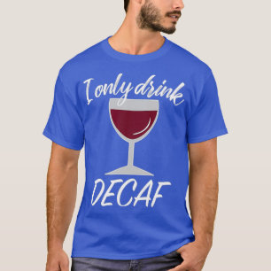 T-shirt Louveur de vin Decaf Sarcastique cadeau