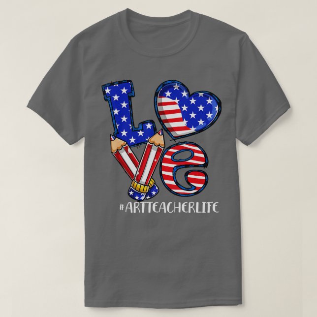 T-shirt Love Art Teacher Life American Flag 4 juillet Pa (Design devant)