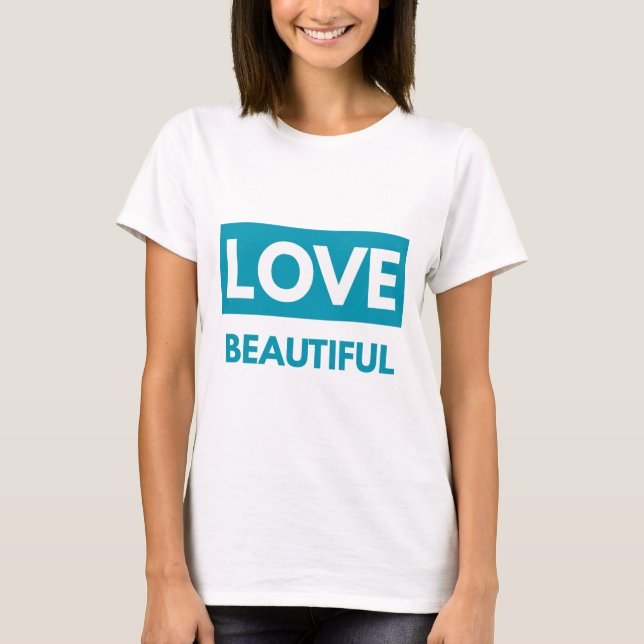 T-shirt Love beautiful (Devant)