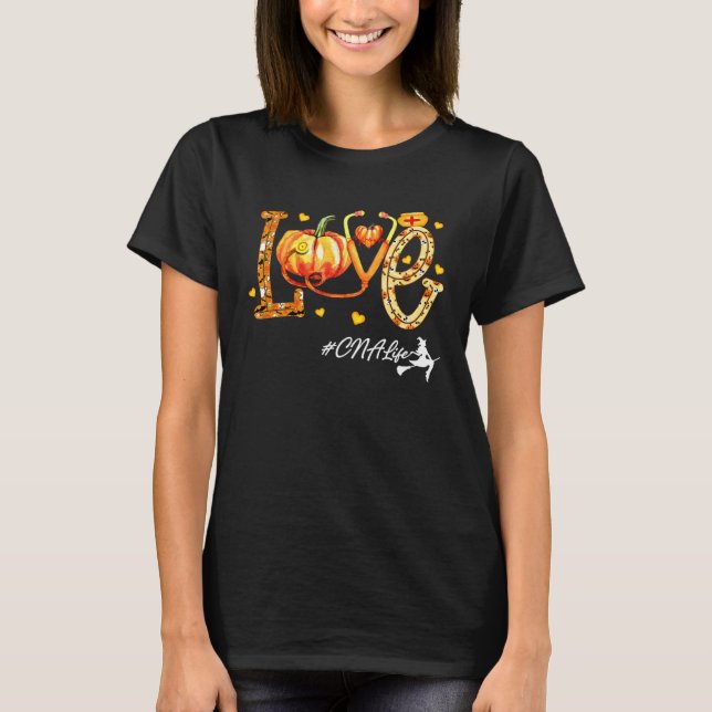 T-shirt Love CNA Life Pumpkin Fall Autumn Thanksgiving Nur (Devant)