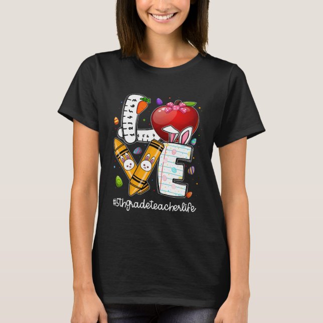 T-shirt Love Easter 5th Grade Teacher Life Bunny I m The E (Devant)