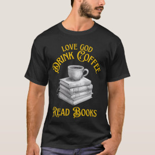 T-shirt Love God Drink Coffee Lire les livres Amateurs Vin