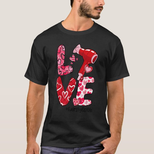 T-shirt LOVE Hair Dryer Heart Hairstylist Life Valentine's (Devant)