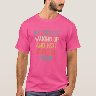 T-shirt Love Hawaii - Iu2019m Fatigué de se réveiller et n