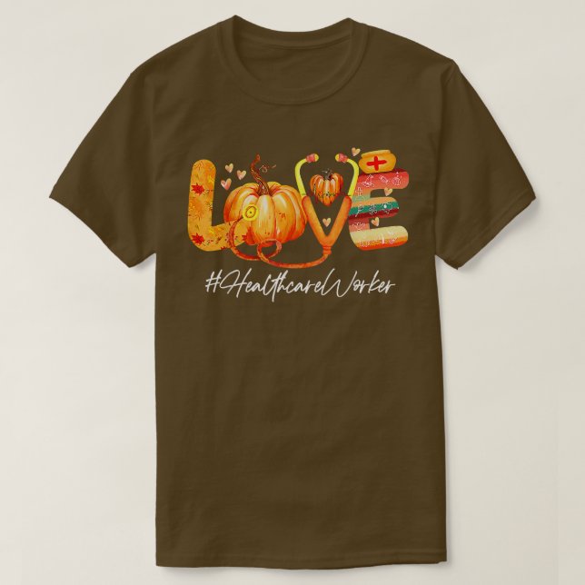 T-shirt Love Healthcare Worker Pumpkin Fall Autumn Thanksg (Design devant)