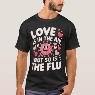 T-shirt Love Is In The Air But So Is The Flu Funny Valenti