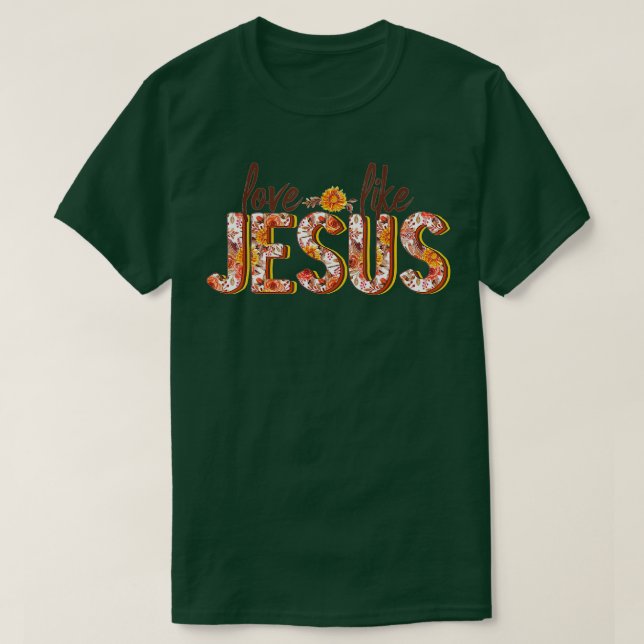T-shirt Love Like Jesus Fall Floral  (Design devant)