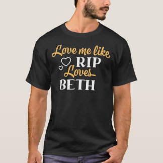 T-shirt Love Me Like Rip Loves Beth Yellowstone TV Show Cl