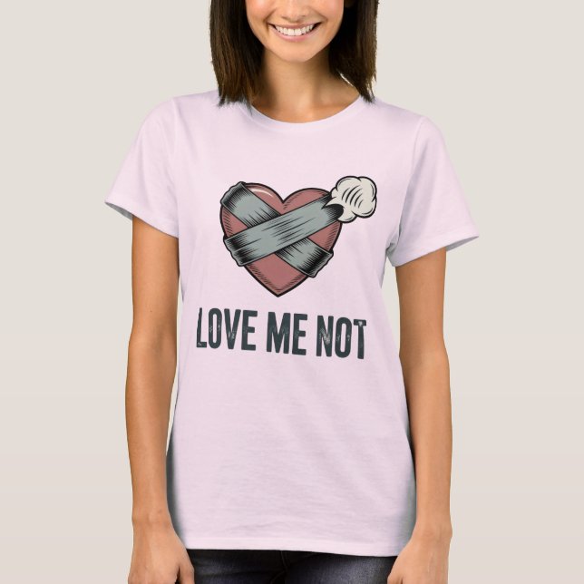 T-shirt Love Me Not | Rejection Humor with Emotional Sass  (Devant)