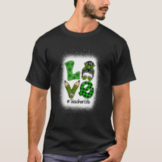 T-shirt Love Messy Bun Funny Teacher Life St Patrick's Day
