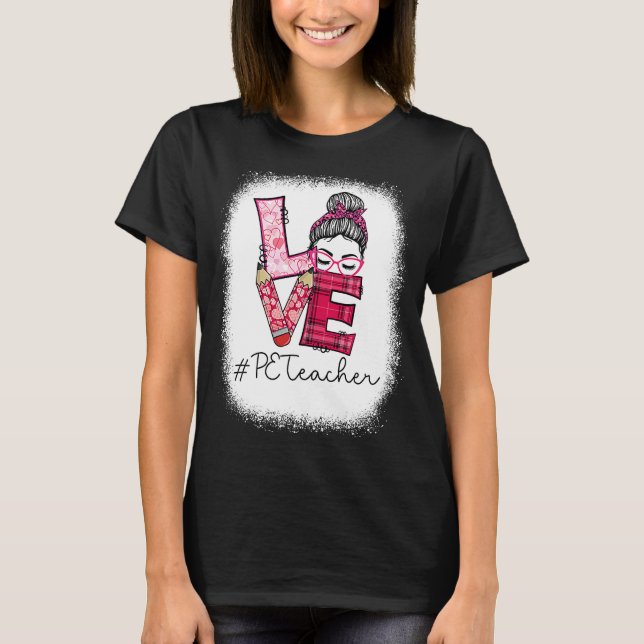 T-shirt Love Messy Bun PE Teacher Squad Saint Valentin Ma (Devant)