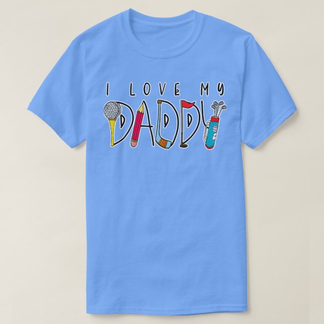 T-shirt Love My Daddy Fête des pères Amateurs de golf (Design devant)