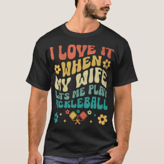 T-shirt Love My Wife Lets Me Play Pickleball Pickle Ball H