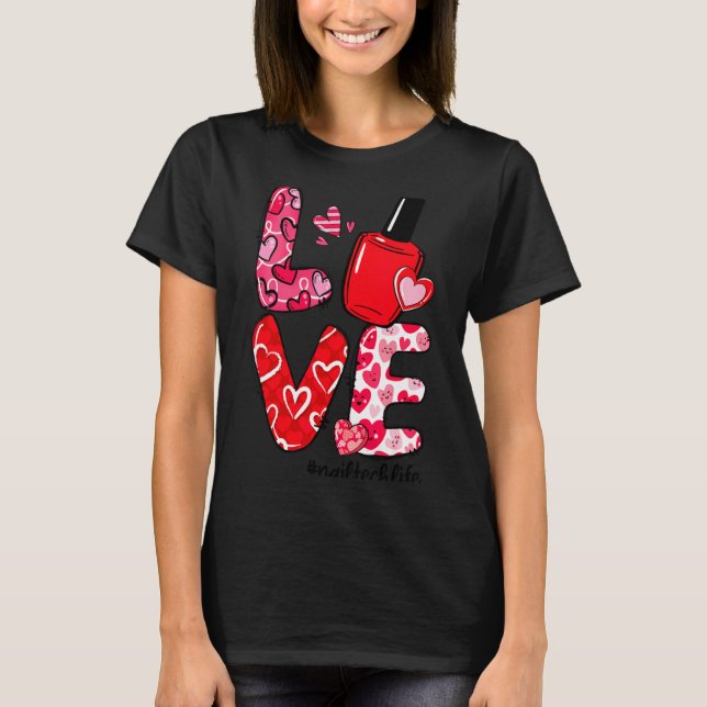 T-shirt Love Nail Lish Heart Nail Tech Life Valentines  (Devant)