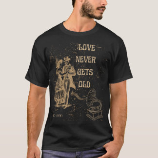 T-shirt Love Never Gets Old – Timeless Romance