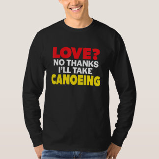 T-shirt Love No Thanks I'll Take Canoeing Single Divorced 