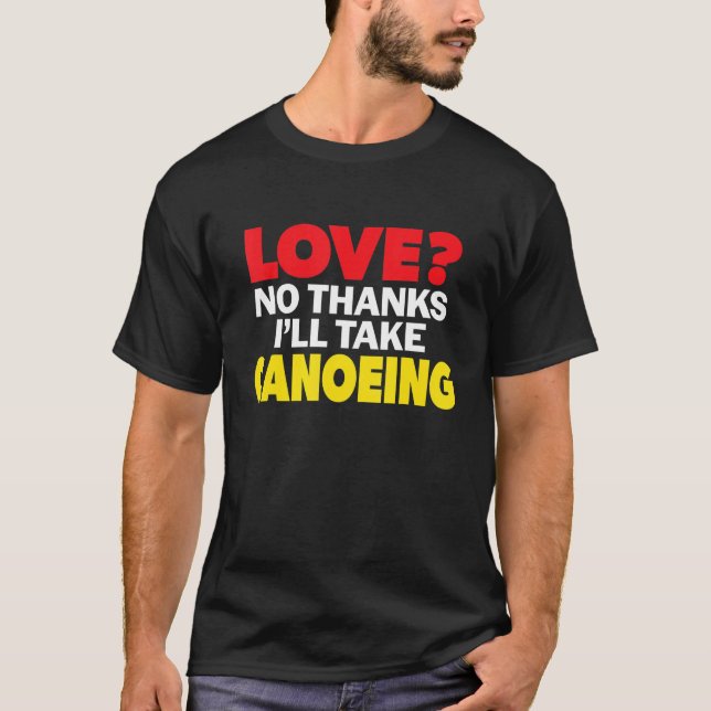 T-shirt Love No Thanks I'll Take Canoeing Single Divorced  (Devant)