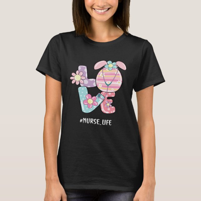 T-shirt Love Nurse Life Stethoscope Nursing Cute Easter Da (Devant)