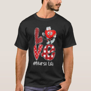 T-shirt Love Nurse Life Valentines Day Heart Nurse