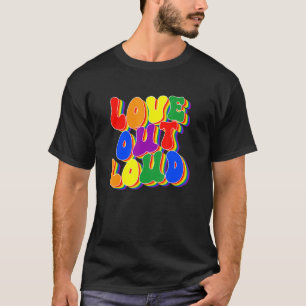 T-shirt Love Out Loud Pride LGBTQ Pride Dites pluie Gay pr