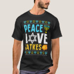 T-shirt Love Peace Latkes Hanoukka Chanukah Jewish Funny<br><div class="desc">Love Peace Latkes Hanoukka Chanukah Jewish Funny</div>