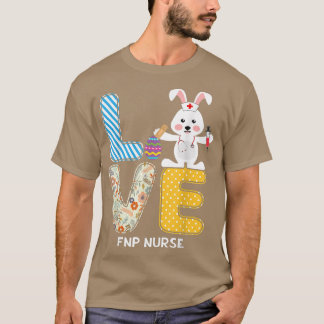 T-shirt Love Rabbit FNP Nurse Bunnies Oeufs Chasse Infirmi