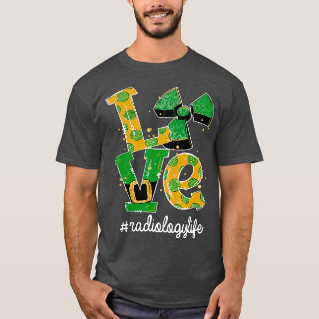 T-shirt LOVE Radiologie Vie Radiation Drôle St patrick (Devant)