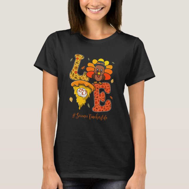 T-shirt Love Science Teacher Life Turkey Teacher Thanksgiv (Devant)