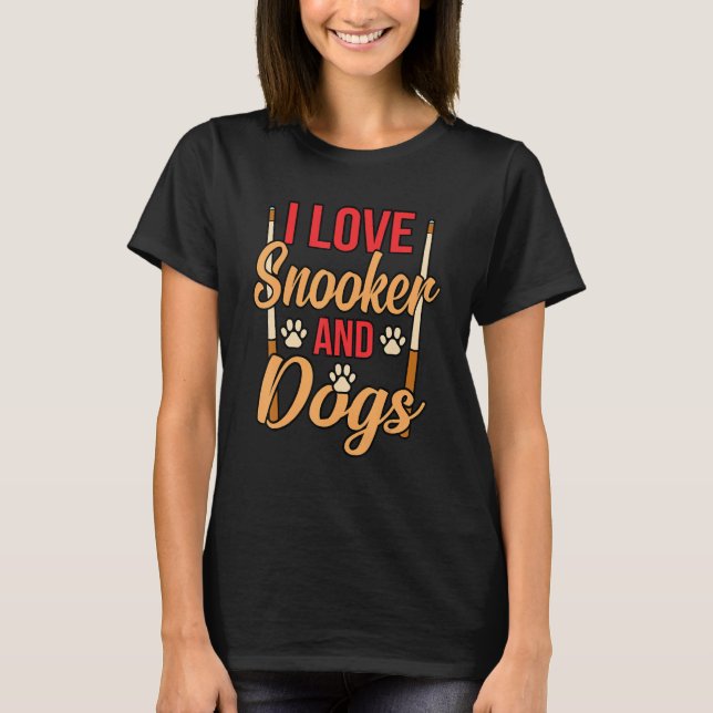 T-shirt Love Snooker And Dogs Billiards Pool Sports Player (Devant)