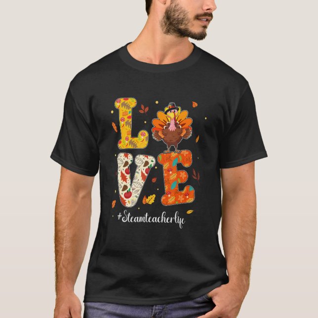 T-shirt Love STEAM Teacher Life Turkey Teacher Thanksgivin (Devant)