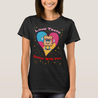 T-shirt Love Tastes Better With You