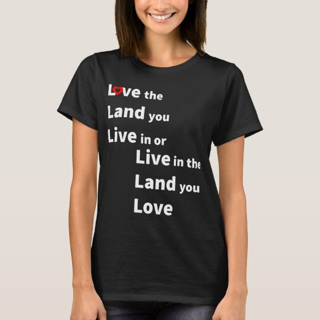 T-shirt Love the land you live or live in land you love (Devant)
