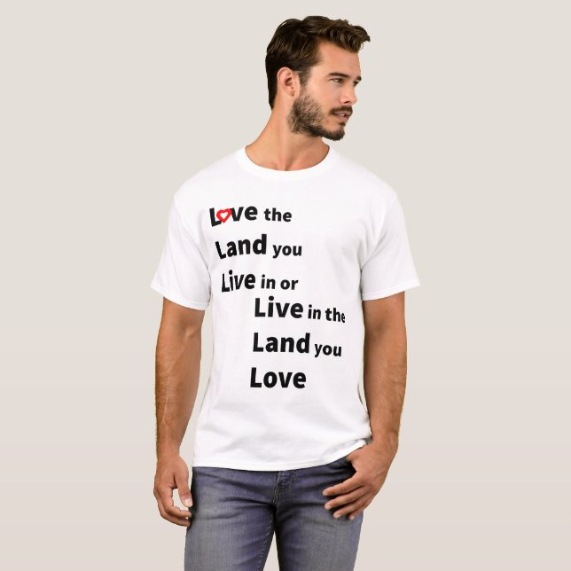 T-shirt Love the land you live or live in land you love (Devant entier)