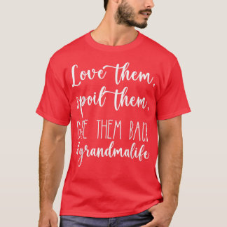 T-shirt Love Them Spoil Them Give Them Back Grandma Life F