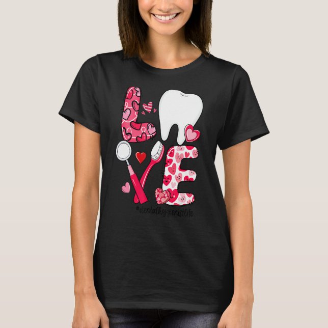 T-shirt LOVE Tooth Heart Dental Hygienist Life Valentine's (Devant)