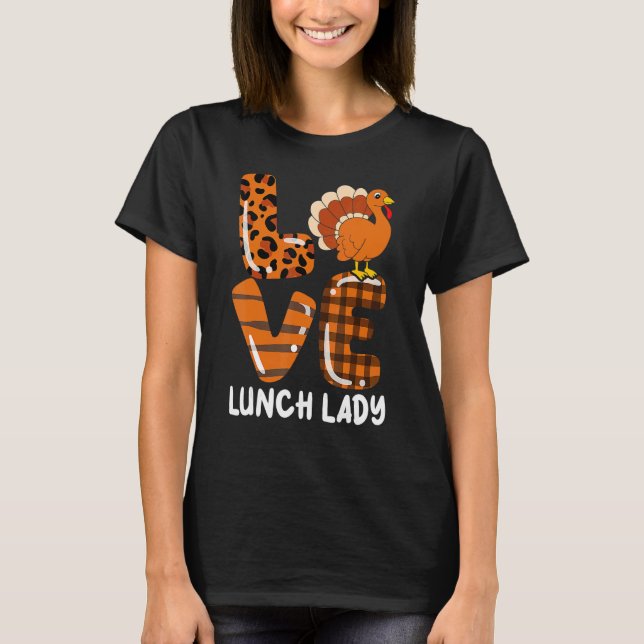 T-shirt Love Turkey Lunch Lady Thanksgiving Fall Autumn Le (Devant)