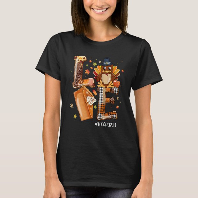T-shirt LOVE Turkey Pilgrim Pumpkin Pie Teacher Life Thank (Devant)