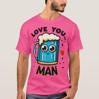 T-shirt Love you man drôle effet bière
