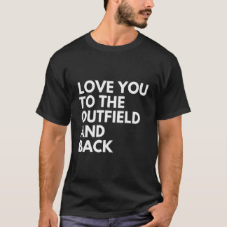 T-shirt Love You To The Outfield And Back Baseball Mom