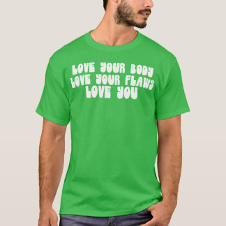 T-shirt Love Your Body Love Your Flaws Love You Message gi